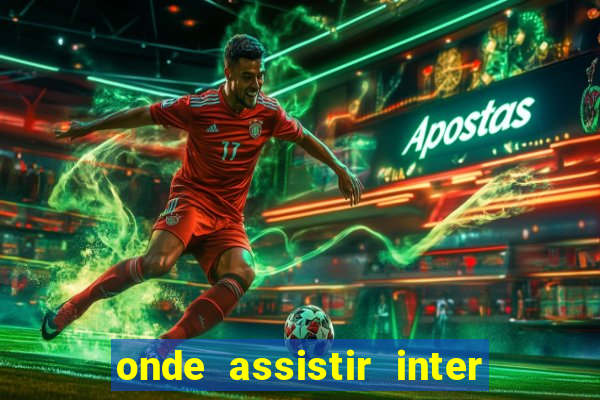 onde assistir inter x botafogo